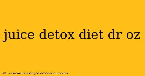 juice detox diet dr oz