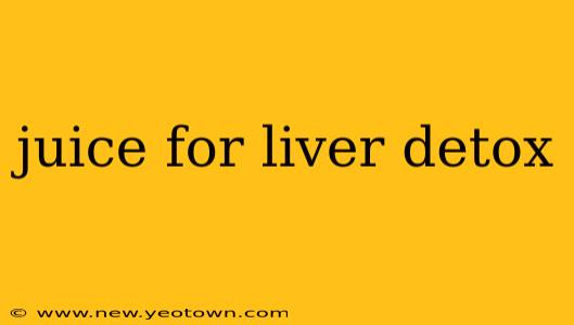 juice for liver detox