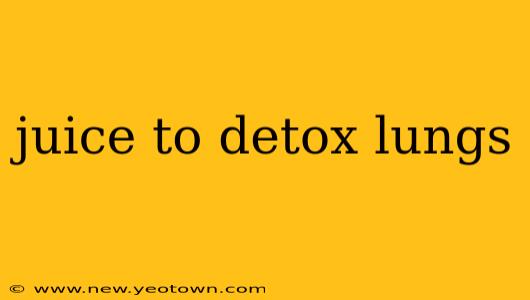 juice to detox lungs