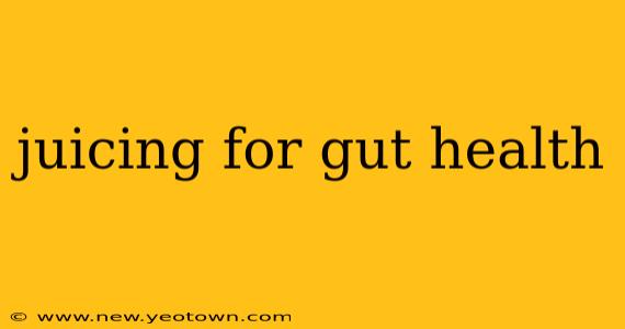 juicing for gut health