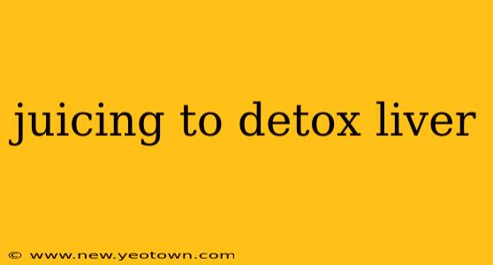 juicing to detox liver