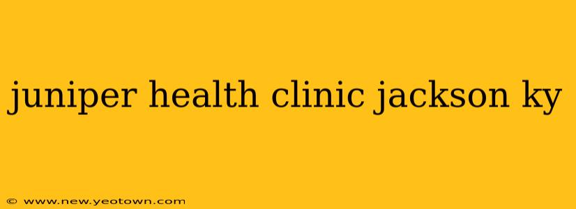 juniper health clinic jackson ky