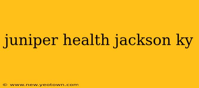 juniper health jackson ky