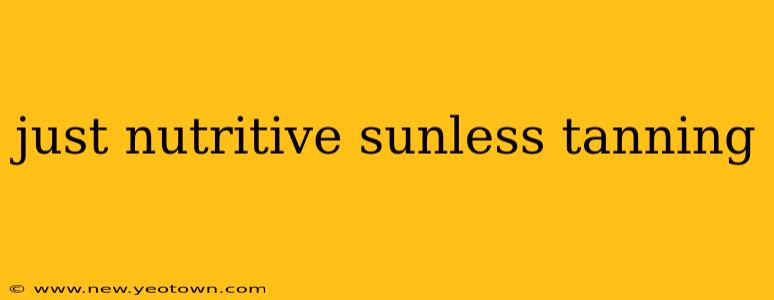 just nutritive sunless tanning