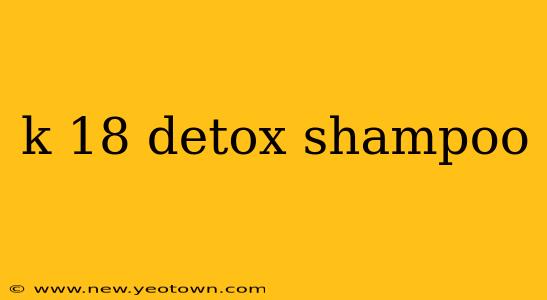 k 18 detox shampoo