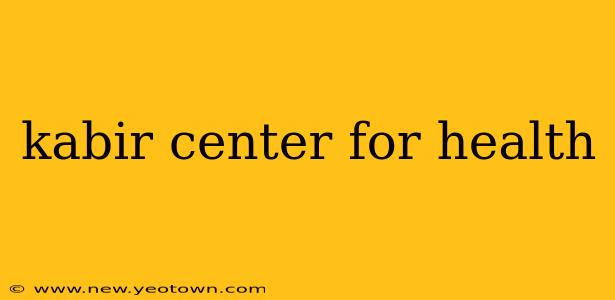kabir center for health