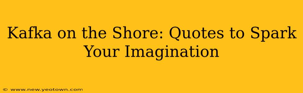 Kafka on the Shore: Quotes to Spark Your Imagination