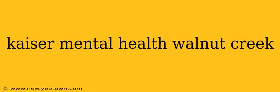 kaiser mental health walnut creek