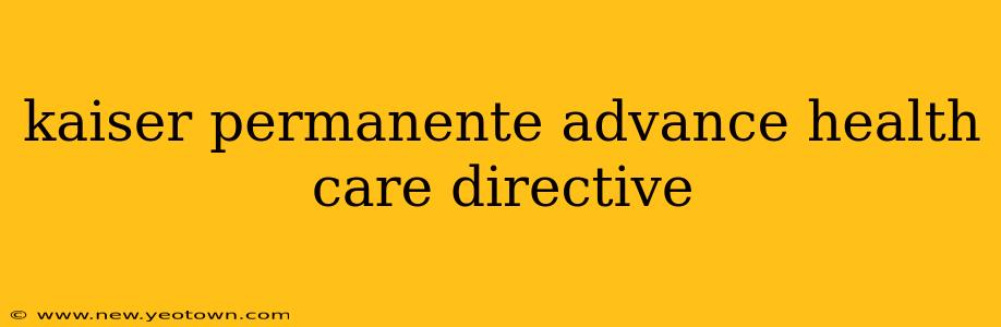 kaiser permanente advance health care directive