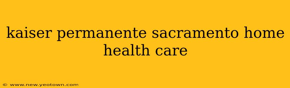 kaiser permanente sacramento home health care