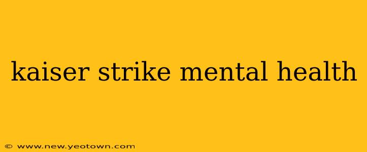 kaiser strike mental health