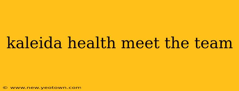 kaleida health meet the team