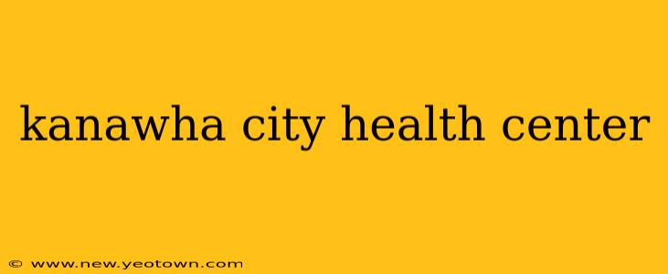 kanawha city health center