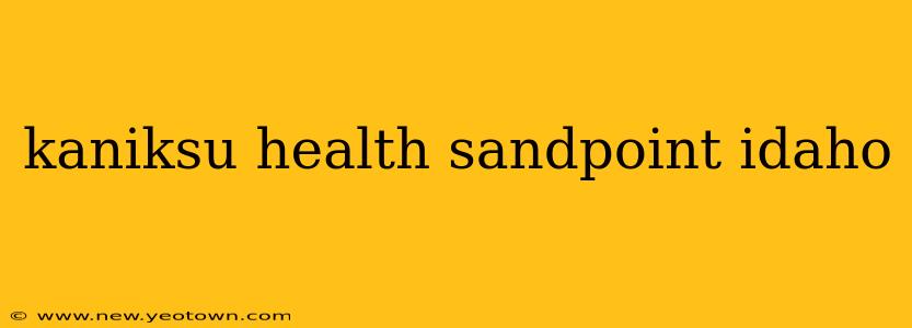 kaniksu health sandpoint idaho