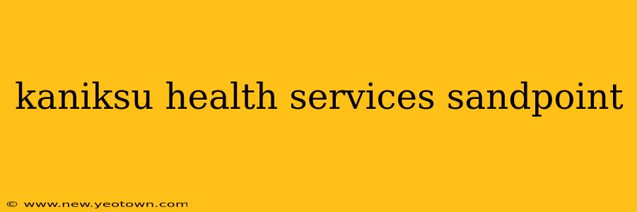 kaniksu health services sandpoint