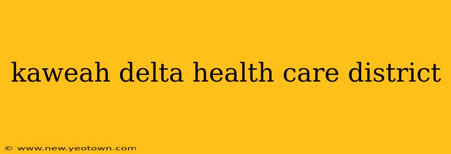 kaweah delta health care district