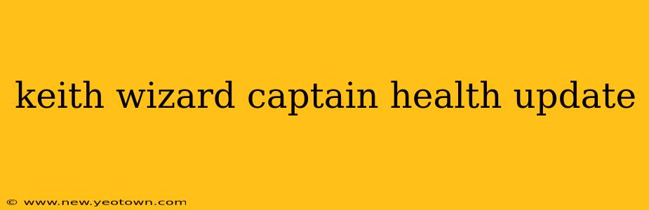 keith wizard captain health update