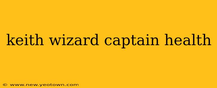 keith wizard captain health