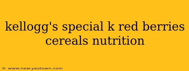 kellogg's special k red berries cereals nutrition