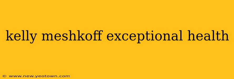 kelly meshkoff exceptional health