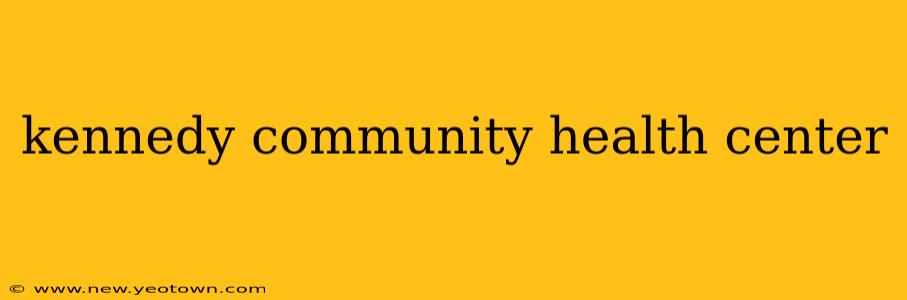 kennedy community health center