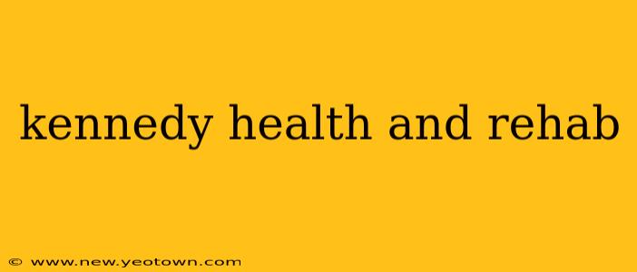 kennedy health and rehab
