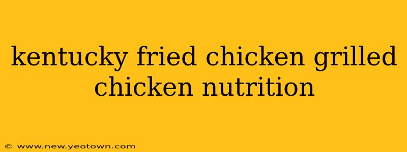 kentucky fried chicken grilled chicken nutrition