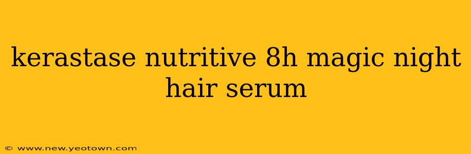 kerastase nutritive 8h magic night hair serum