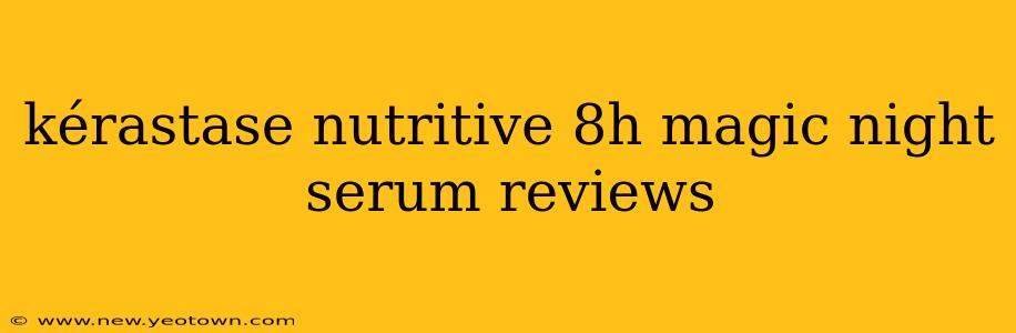 kérastase nutritive 8h magic night serum reviews