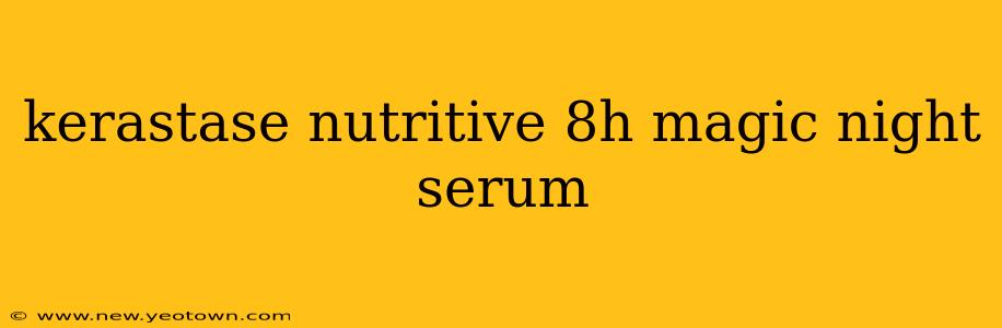 kerastase nutritive 8h magic night serum