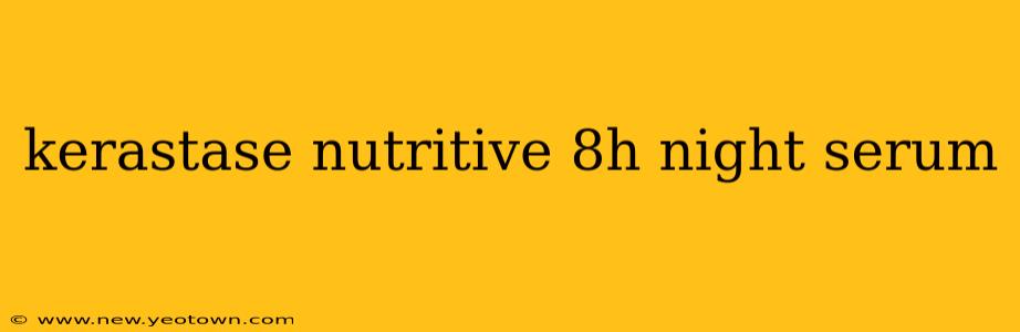kerastase nutritive 8h night serum