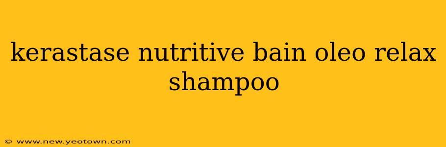 kerastase nutritive bain oleo relax shampoo