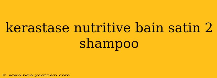 kerastase nutritive bain satin 2 shampoo