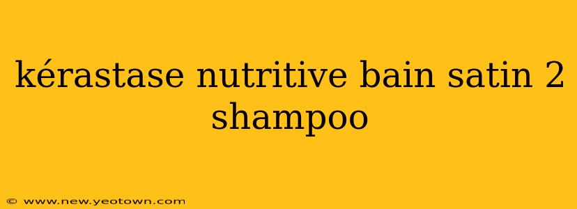 kérastase nutritive bain satin 2 shampoo