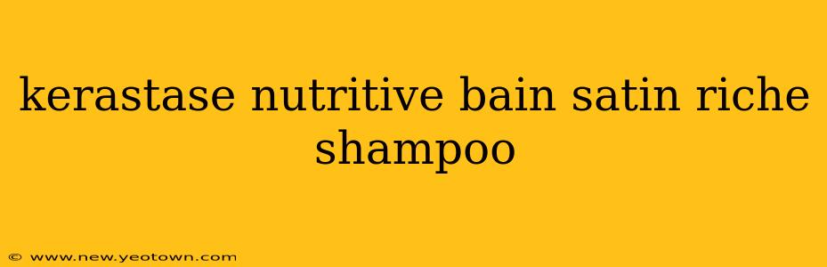 kerastase nutritive bain satin riche shampoo