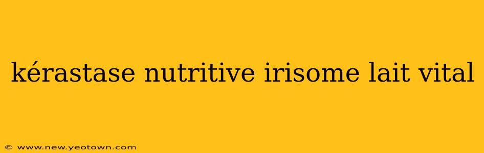 kérastase nutritive irisome lait vital