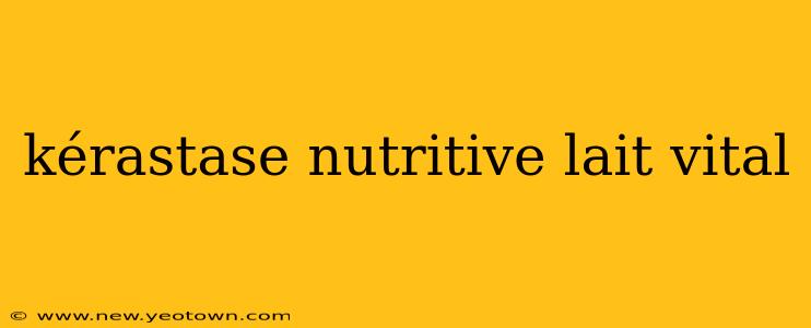 kérastase nutritive lait vital