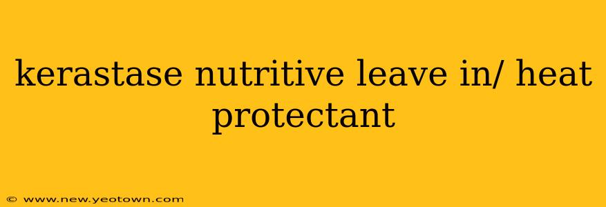 kerastase nutritive leave in/ heat protectant