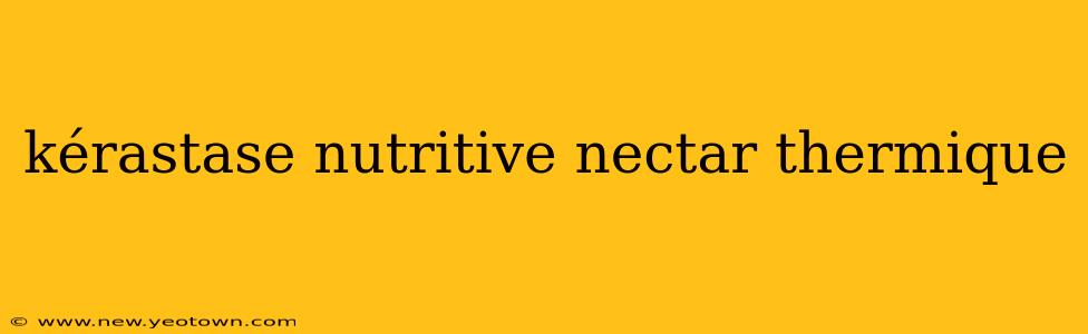 kérastase nutritive nectar thermique