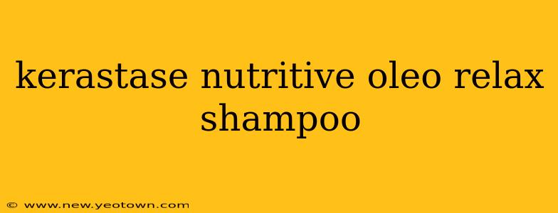 kerastase nutritive oleo relax shampoo