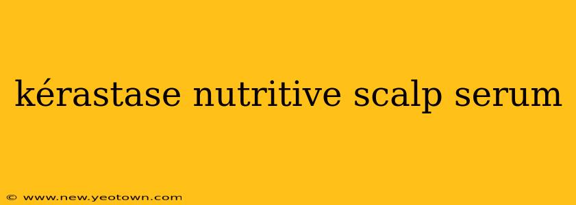 kérastase nutritive scalp serum
