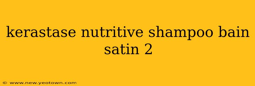 kerastase nutritive shampoo bain satin 2