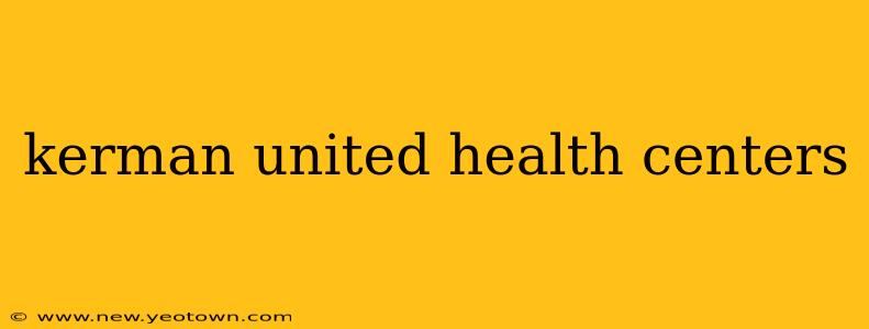 kerman united health centers