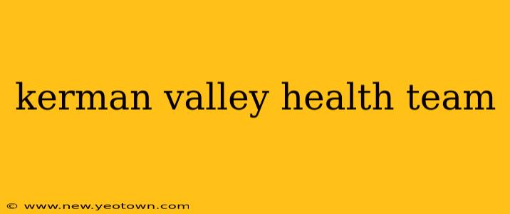 kerman valley health team