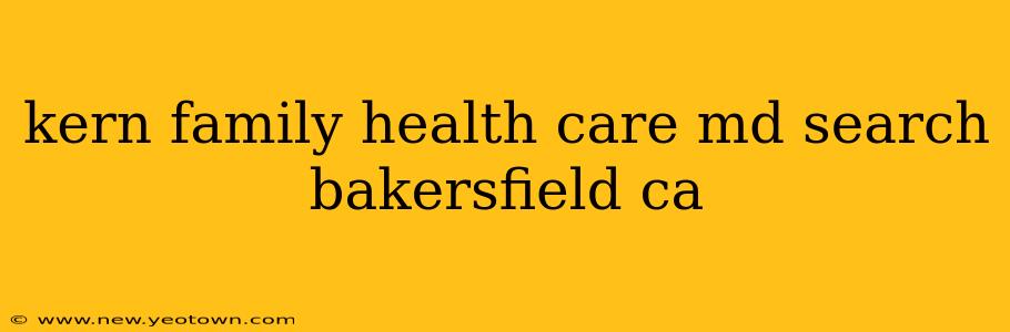 kern family health care md search bakersfield ca