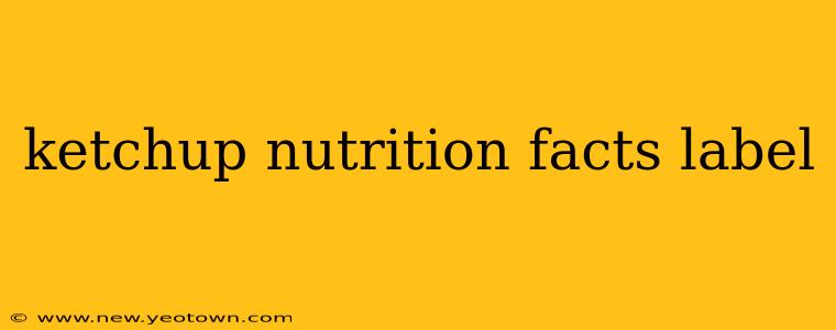 ketchup nutrition facts label