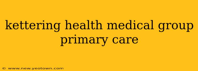kettering health medical group primary care