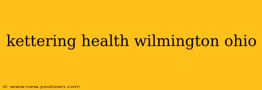 kettering health wilmington ohio