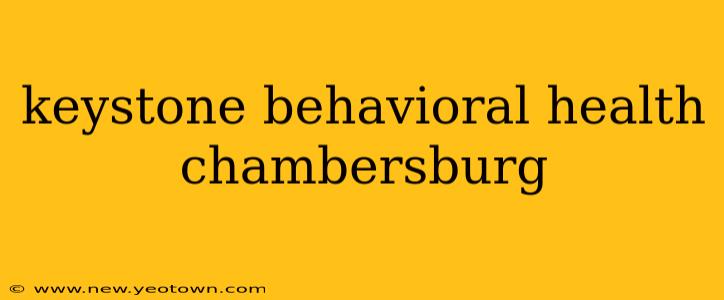 keystone behavioral health chambersburg