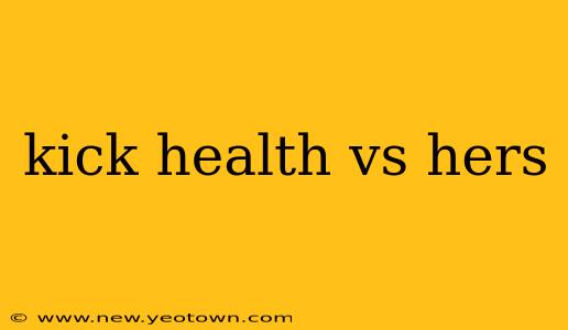 kick health vs hers